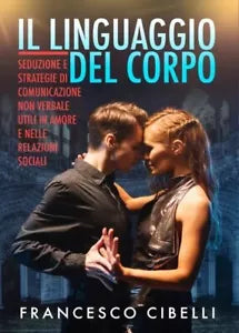 Il linguaggio del corpo Seduzione e strategie di comunicazione non verbale util