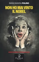 NON HO MAI VINTO IL NOBEL di Bianca Folino