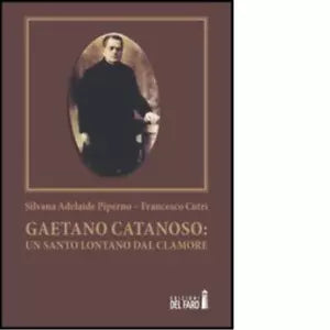Gaetano Catanoso Un santo lontano dal clamore di Silvana A Piperno
