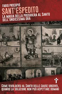 Sant’Espedito. La magia della preghiera al santo dell’undicesima ora Procopio