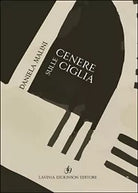 Cenere sulle ciglia di Daniela Malini, 2020, Lavinia Dickinson