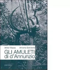 Gli amuleti di D Annunzio di Attilio Mazza