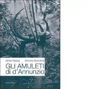 Gli amuleti di D Annunzio di Attilio Mazza