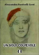 Un solo colpevole di Ponticelli Conti Alessandra, 2014, Eee-edizioni Esordien