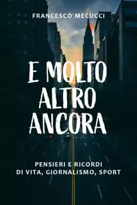 E molto altro ancora Pensieri e ricordi di vita