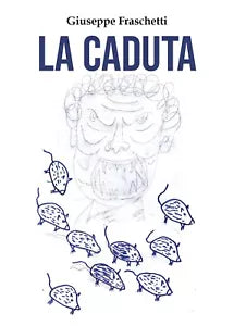 La caduta di Giuseppe Fraschetti, 2020, Youcanprint