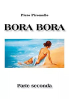 Bora Bora. Parte seconda di Piero Piromallo, 2020, Youcanprint