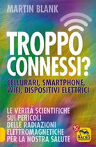 Troppo connessi? Cellulari, smartphone, wifi, dispositivi elettrici di Martin Bl