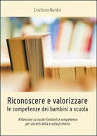 Riconoscere e valorizzare le competenze dei bambini a scuola, di Cristiana Nardi