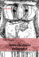 Astro e la chiave pedagogica di Yuri Vargiu, 2018, Apollo Edizioni
