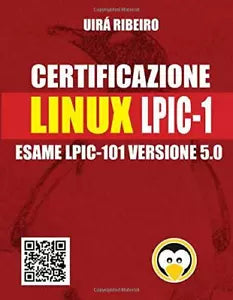 Certificazione Linux Lpic 101: Guida all’esame LPIC-101 — Versione riveduta e ag