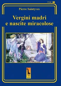 Le vergini madri e le nascite miracolose di Pierre Saintyves, 2020, Massari Ed