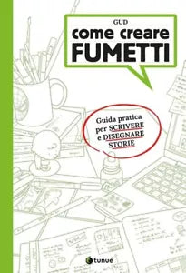Come creare fumetti Guida pratica per scrivere e disegnare storie di Gud