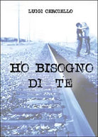 Ho bisogno di te di Luigi Cerciello, 2015, Youcanprint