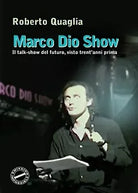 Marco Dio Show di Roberto Quaglia, 2020, Youcanprint