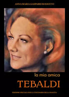 La mia amica Tebaldi di Anna Maria Gasparri Rossotto, 2021, Youcanprint