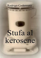 Stufa al kerosene di Rodrigo Codermatz, 2017, Youcanprint