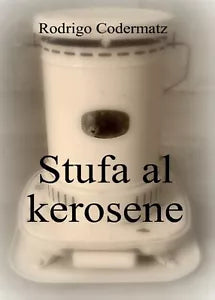 Stufa al kerosene di Rodrigo Codermatz, 2017, Youcanprint