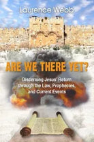 ARE WE THERE YET Discerning Jesus Return through the Law