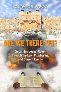 ARE WE THERE YET Discerning Jesus Return through the Law