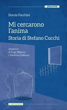 Mi cercarono l anima Storia di Stefano Cucchi di Duccio Facchini