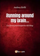 Running around my brain... di Andrea Zirilli, 2015, Youcanprint