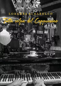 Tutta colpa del cappuccino di Lorenza Albarello, 2021, Youcanprint