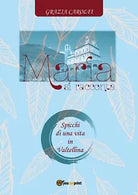 Maria si racconta. Spicchi di una vita in Valtellina di Grazia Carolfi, 2017