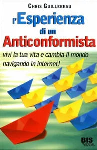 L’esperienza di un anticonformista. Vivi la tua vita e cambia il mondo navigando