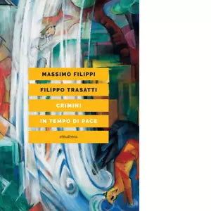 CRIMINI IN TEMPO DI PACE di Filippi Massimo Trasatti Filippo