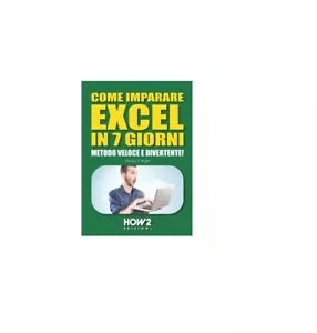 Come imparare excel in 7 giorni - Gordon J. Bright, How2