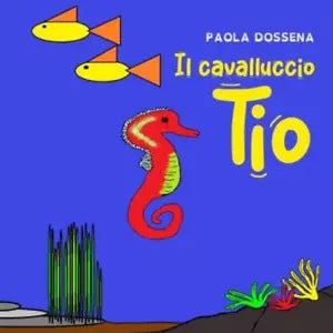 Il Cavalluccio Tio di Paola Dossena