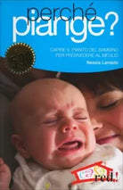 Perche piange? Capire il pianto del bambino per provvedere al meglio di Nessi