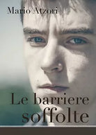 Le barriere soffolte di Mario Atzori, 2016, Youcanprint