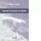 Tracce di xanax e d altro di Frisia Alberto