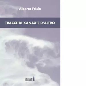 Tracce di xanax e d altro di Frisia Alberto