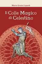Il Colle Magico di Celestino di Maria Grazia Lopardi, 2019, Youcanprint