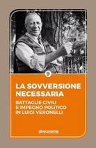 La sovversione necessaria Battaglie civili e impegno politico in Luigi Veronell