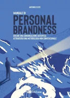 Personal brandness Creare una comunicazione autentica attraverso una metodologi