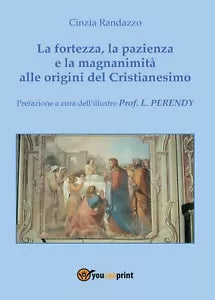 La fortezza, la pazienza e la magnanimita alle origini del Cristianesimo - Randa