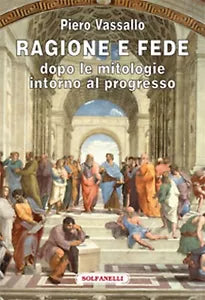 RAGIONE E FEDE dopo le mitologie intorno al progresso, Piero Vassallo, Solfanel