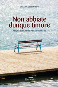 Non abbiate dunque timore Meditazioni per la vita comunitaria di Giuseppe Di B