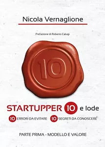 Startupper 10 e lode. 10 errori da evitare. 10 segreti da conoscere. PARTE PRIMA