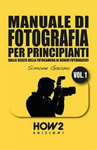 Manuale di fotografia per principianti Vol.1 di Simone Gavana How2, 2017