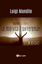 La mia vita e differente di Luigi Mandile, 2018, Youcanprint
