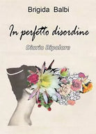 In perfetto disordine di Brigida Baldi, 2020, Youcanprint