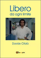 Libero da ogni limite di Davide Cifala, 2016, Youcanprint