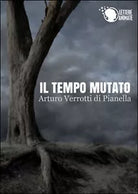 Il tempo mutato di Arturo Verrotti Di Pianella, 2015, Lettere Animate Editore