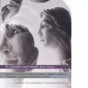 IL SAPERE CHE VIENE DAI FOLLI di NICOLAS DISSEZ E CRISTIANA FANELLI