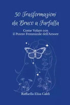 50 Trasformazioni da Bruco a Farfalla Come Volare con il Potere Femminile dell